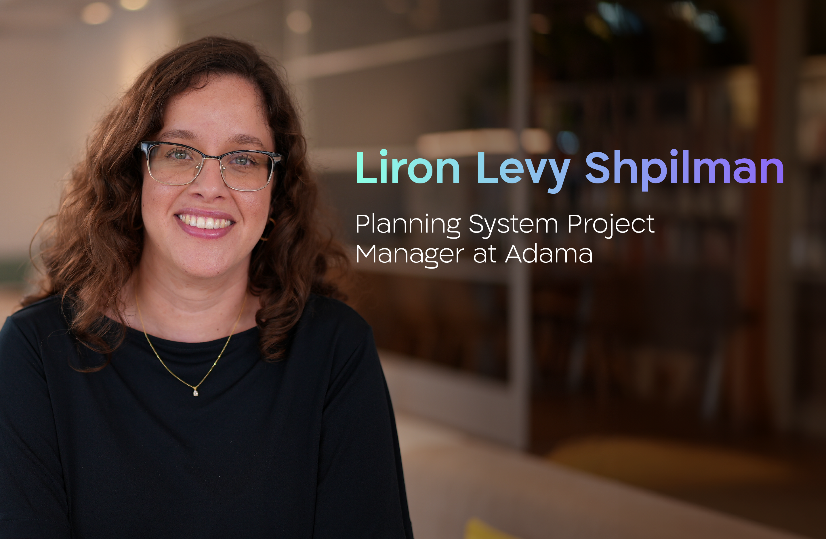 Liron Levy Shpilman, Planning System Project Manager at Adama