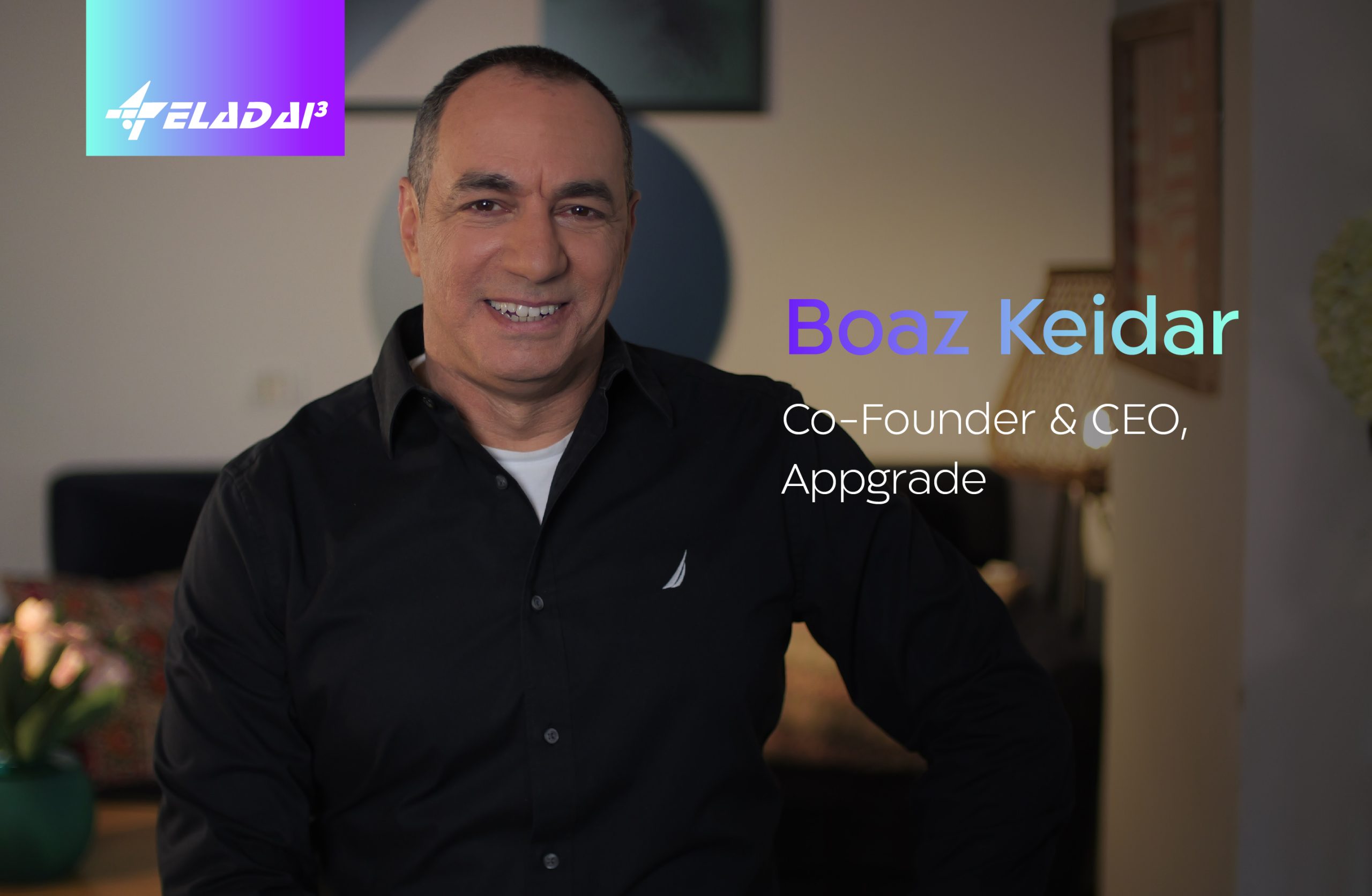 Boaz Keidar, Co -founder & CEO Appgrade