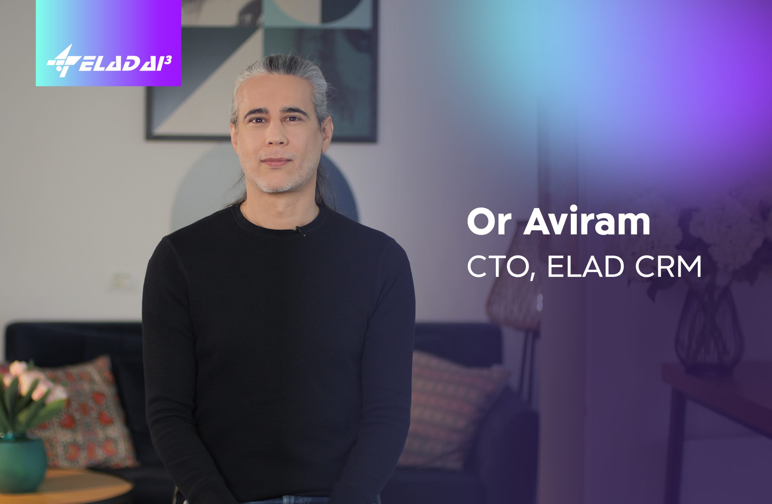 Or Aviram, CTO , ELAD CRM